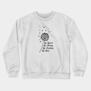 Be Brave, Be Strong, Be Fearless, Be You Crewneck Sweatshirt